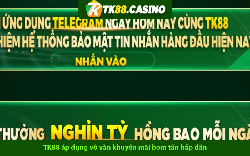 TK88 áp dụng vô vàn khuyến mãi bom tấn hấp dẫn