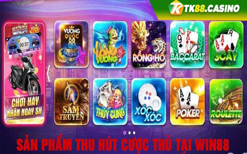 Sản phẩm thu hút cược thủ tại Win88 