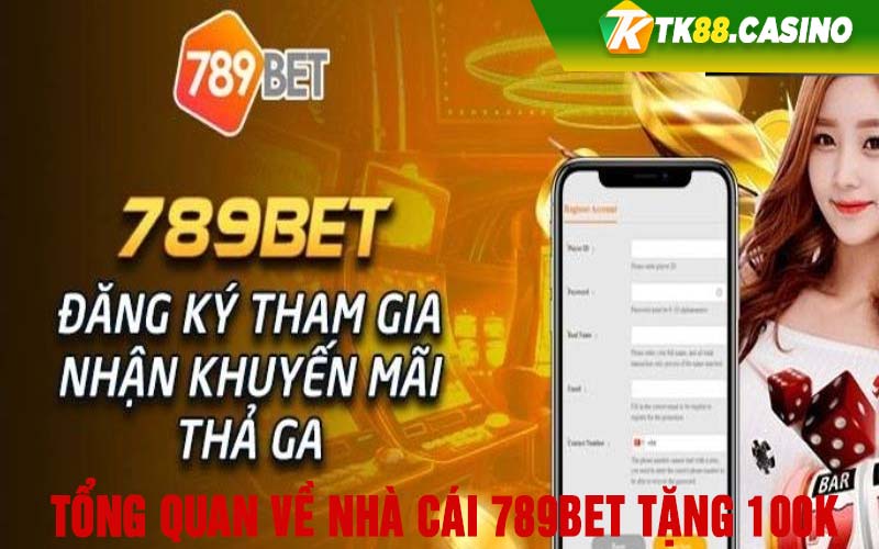 Tổng quan về nhà cái 789bet tặng 100k