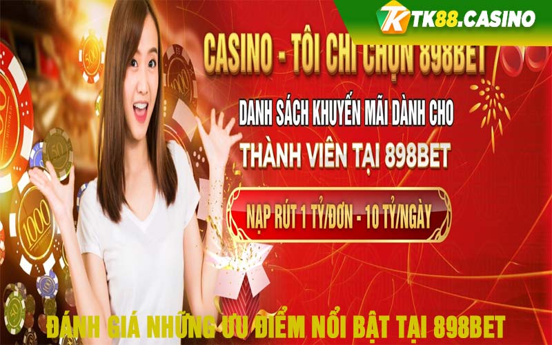 Đánh giá những ưu điểm nổi bật tại 898Bet 