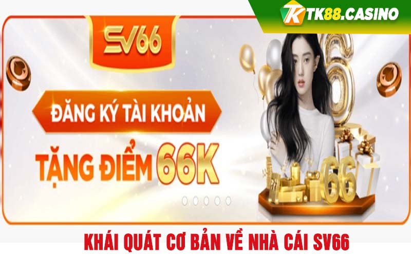 Khái quát cơ bản về nhà cái SV66 